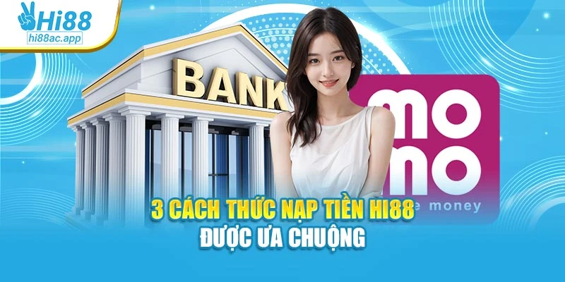 Đăng Ký Hi88 - Thao Tác Đơn Giản, Giải Trí Liền Tay 2 3 cách thức nạp tiền Hi88 được ưa chuộng