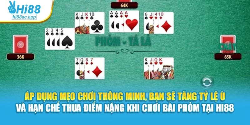 Cách Chơi Xì Tố Hi88 – Tố Mạnh Tay, Đọc Bài Chuẩn Xác 4 Áp dụng mẹo chơi thông minh, bạn sẽ tăng tỷ lệ ù và hạn chế thua điểm nặng khi chơi bài phỏm tại Hi88
