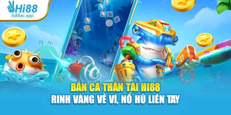 Bắn Cá Thần Tài Hi88 – Rinh Vàng Về Ví, Nổ Hũ Liên Tay 1 Bắn Cá Thần Tài Hi88 – Rinh Vàng Về Ví, Nổ Hũ Liên Tay