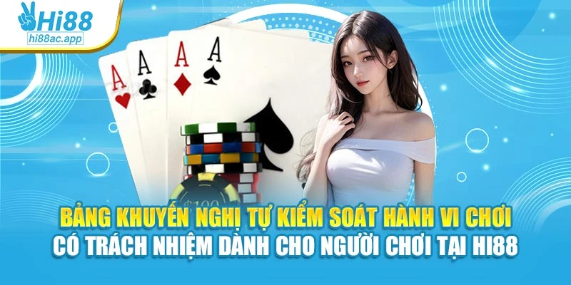 Chơi có trách nhiệm 3 Bảng khuyến nghị tự kiểm soát hành vi chơi có trách nhiệm dành cho người chơi tại Hi88