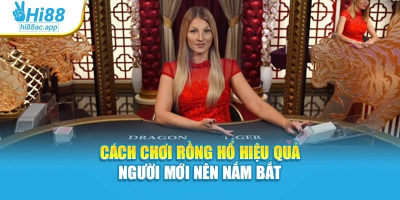 Cách Chơi Baccarat Dễ Hiểu, Dễ Áp Dụng Cho Người Mới 3 Cách chơi Rồng Hổ hiệu quả người mới nên nắm bắt