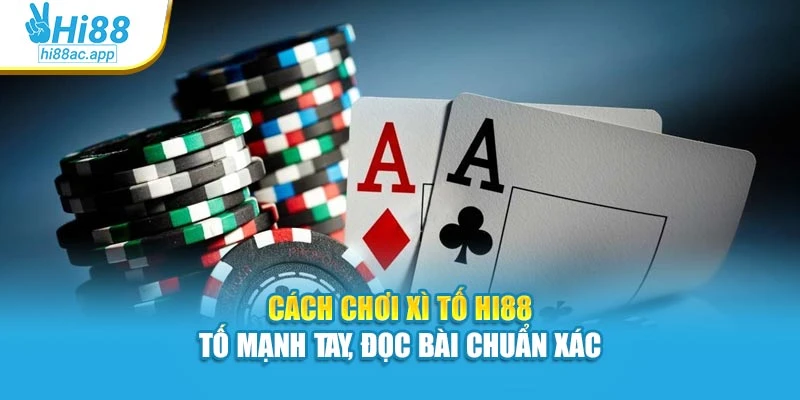 Cách Chơi Xì Tố Hi88 – Tố Mạnh Tay, Đọc Bài Chuẩn Xác 1 Cách Chơi Xì Tố Hi88 – Tố Mạnh Tay, Đọc Bài Chuẩn Xác