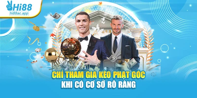 Kèo Châu Âu: Loại Hình Cá Cược Được Ưa Chuộng Trong Bóng Đá 4 Chỉ tham gia kèo phạt góc khi có cơ sở rõ ràng