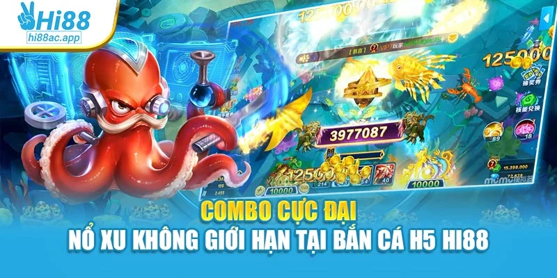 Bắn Cá Xèng – Chinh Phục Từng Phát Đạn, Đổi Thưởng Từng Giây 3 Combo cực đại – Nổ xu không giới hạn tại bắn cá H5 Hi88