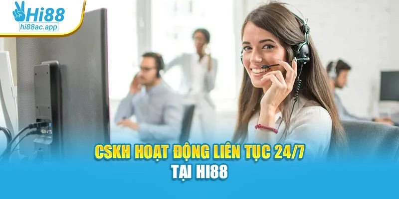Liên hệ Hi88 2 CSKH hoạt động liên tục 24/7 tại Hi88