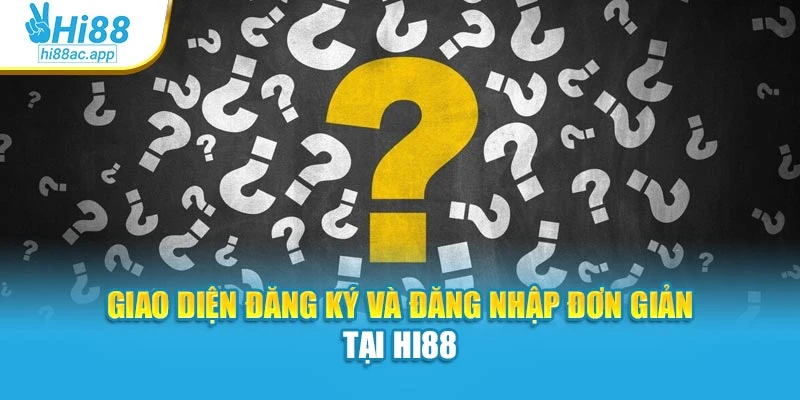 Câu hỏi thường gặp 1 Giao diện đăng ký và đăng nhập đơn giản tại Hi88