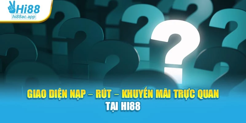 Câu hỏi thường gặp 2 Giao diện nạp – rút – khuyến mãi trực quan tại Hi88