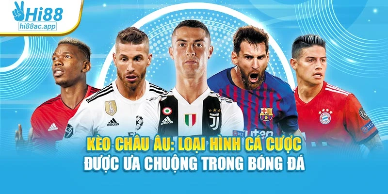 Kèo Châu Âu: Loại Hình Cá Cược Được Ưa Chuộng Trong Bóng Đá 1 Kèo Châu Âu: Loại Hình Cá Cược Được Ưa Chuộng Trong Bóng Đá