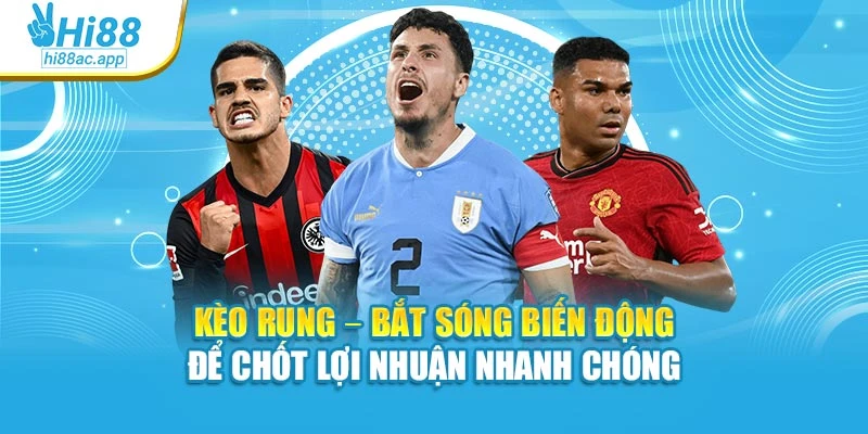 Kèo Rung – Bắt Sóng Biến Động Để Chốt Lợi Nhuận Nhanh Chóng 1 Kèo Rung – Bắt Sóng Biến Động Để Chốt Lợi Nhuận Nhanh Chóng