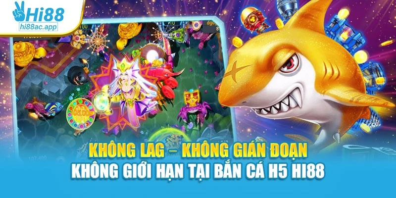 Bắn Cá Xèng – Chinh Phục Từng Phát Đạn, Đổi Thưởng Từng Giây 4 Không lag – Không gián đoạn – Không giới hạn tại bắn cá H5 Hi88