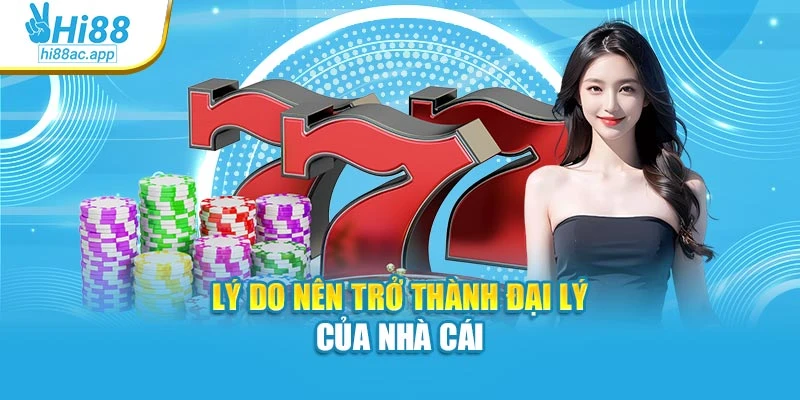 Đăng Ký Hi88 - Thao Tác Đơn Giản, Giải Trí Liền Tay 3 Lý do nên đăng ký làm đại lý của nhà cái