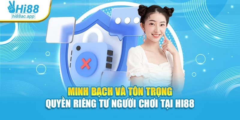 Chính sách bảo mật 3 Minh bạch và tôn trọng quyền riêng tư người chơi tại Hi88