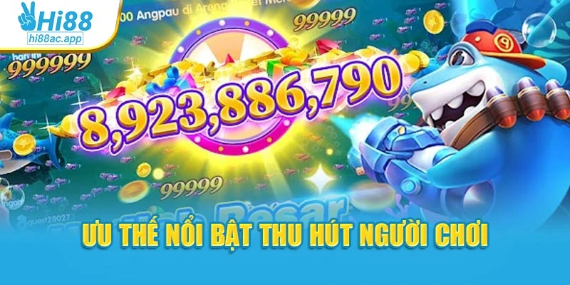 Bắn Cá Thần Tài Hi88 – Rinh Vàng Về Ví, Nổ Hũ Liên Tay 4 Ưu thế nổi trội của game thu hút người chơi
