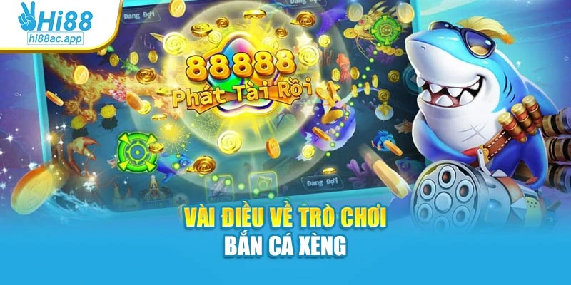Bắn Cá Thần Tài Hi88 – Rinh Vàng Về Ví, Nổ Hũ Liên Tay 2 Vài điều về trò chơi bắn cá xèng