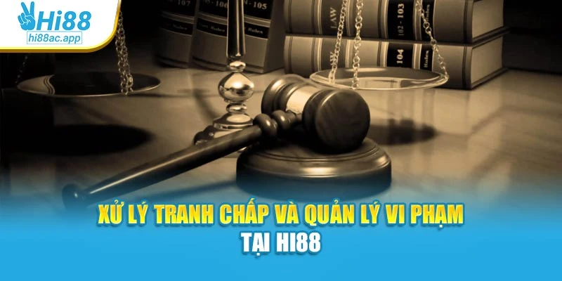 Điều khoản sử dụng 3 Xử lý tranh chấp và quản lý vi phạm tại Hi88