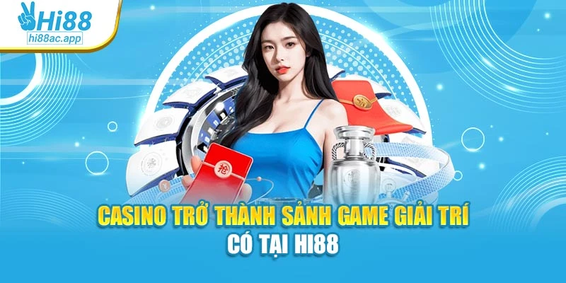 Hi88 16 Casino trở thành sảnh game giải trí có tại Hi88